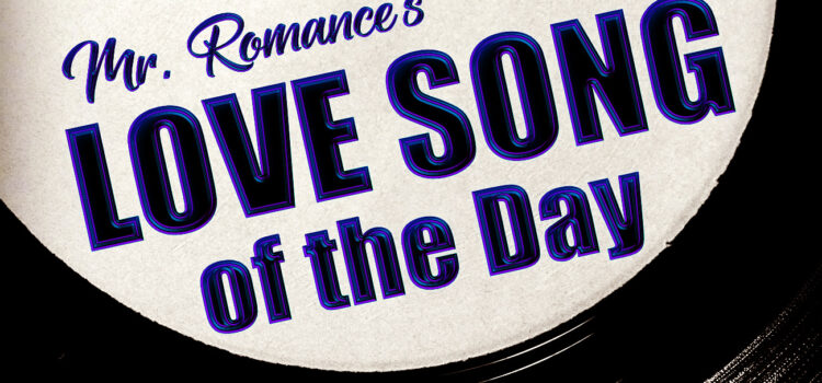 Mr Romance's Love Song of the Day