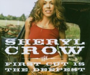 Sheryl Crow - First Cut Is The Deepest