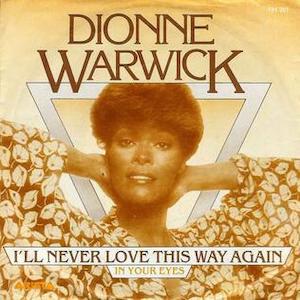 Mr. Romance's Love Song of the Day - I'll Never Love This Way Again by Dionne Warwick