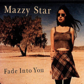 Mr. Romance’s Love Song of the Day – Fade Into You by Mazzy Star