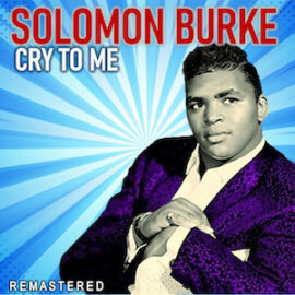 Mr. Romance’s Love Song of the Day – Cry To Me by Solomon Burke