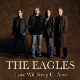 Mr. Romance’s Love Song of the Day – Love Will Keep Us Alive by the Eagles